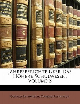 portada Jahresberichte Uber Das Hohere Schulwesen, Volume 3 (en Alemán)