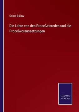 portada Die Lehre von den Proceßeinreden und die Proceßvoraussetzungen (en Alemán)