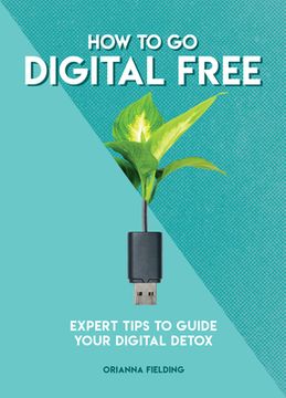 portada How to go Digital Free: Expert Tips to Guide Your Digital Detox (How to Go. Series) (en Inglés)