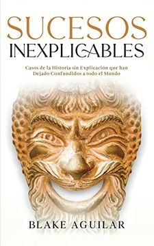 portada Sucesos Inexplicables: Casos de la Historia sin Explicación que han Dejado Confundidos a Todo el Mundo (in Spanish)