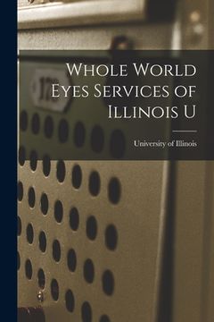 portada Whole World Eyes Services of Illinois U (en Inglés)