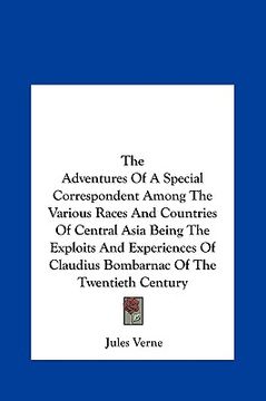 portada the adventures of a special correspondent among the various races and countries of central asia being the exploits and experiences of claudius bombarn (en Inglés)