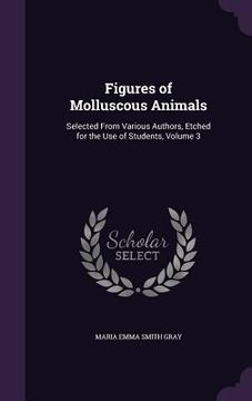 portada Figures of Molluscous Animals: Selected From Various Authors, Etched for the Use of Students, Volume 3 (in English)