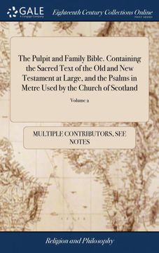 portada The Pulpit and Family Bible. Containing the Sacred Text of the old and new Testament at Large, and the Psalms in Metre Used by the Church of Scotland: With Annotations of 2; Volume 2 
