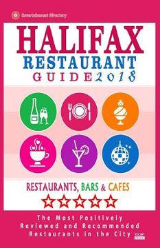 portada Halifax Restaurant Guide 2018: Best Rated Restaurants in Halifax, Canada - 500 restaurants, bars and cafés recommended for visitors, 2018 (en Inglés)