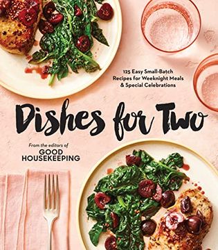 portada Good Housekeeping Dishes for Two: 125 Easy Small-Batch Recipes for Weeknight Meals & Special Celebrations (en Inglés)