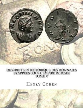 portada Description historique des monnaies frappées sous l'Empire romain Tome V: Communément appellées médailles impériales (en Francés)