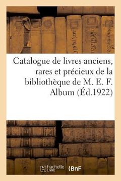 portada Catalogue de Livres Anciens, Rares Et Précieux, Livres Modernes de la Bibliothèque de M. E. F. (en Francés)
