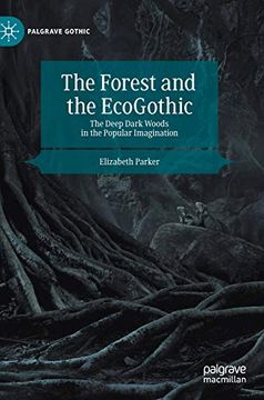 portada The Forest and the Ecogothic: The Deep Dark Woods in the Popular Imagination (Palgrave Gothic) (en Inglés)