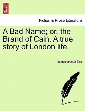 portada a bad name; or, the brand of cain. a true story of london life. (en Inglés)