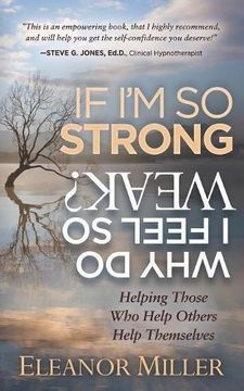 portada If i'm so Strong, why do i Feel so Weak? Helping Those who Help Others Help Themselves (in English)