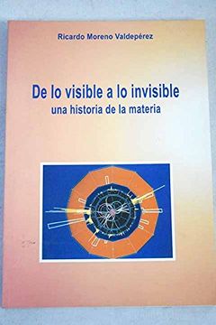 portada De lo Visible a lo Invisible: Una Historia de la Materia