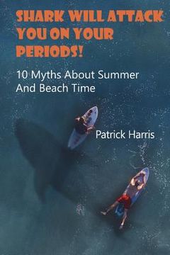 portada Shark Will Attack You On Your Periods: 10 Myths About Summer And Beach Time: (Summer Survival) (in English)