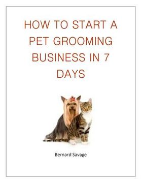portada How To Start A Pet Grooming Business In 7 Days (en Inglés)
