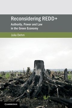 portada Reconsidering Redd+: Authority, Power and law in the Green Economy (Cambridge Studies on Environment, Energy and Natural Resources Governance) 