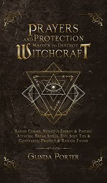 portada Prayers and Protection Magick to Destroy Witchcraft: Banish Curses, Negative Energy & Psychic Attacks; Break Spells, Evil Soul Ties & Covenants; Protect & Release Favors (en Inglés)