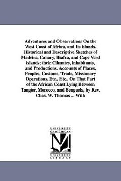 portada adventures and observations on the west coast of africa, and its islands. historical and descriptive sketches of madeira, canary, biafra, and cape ver (in English)