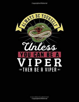 portada Always be Yourself Unless you can be a Viper Then be a Viper: 6 Columns Columnar pad 