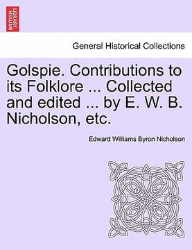 portada golspie. contributions to its folklore ... collected and edited ... by e. w. b. nicholson, etc. (en Inglés)
