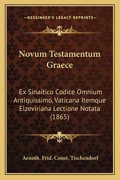 portada Novum Testamentum Graece: Ex Sinaitico Codice Omnium Antiquissimo, Vaticana Itemque Elzeviriana Lectione Notata (1865) (en Latin)