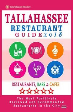 portada Tallahassee Restaurant Guide 2018: Best Rated Restaurants in Tallahassee, Florida - 400 Restaurants, Bars and Cafés Recommended for Visitors, 2018 (en Inglés)