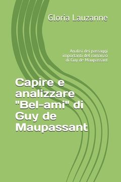 portada Capire e analizzare "Bel-ami" di Guy de Maupassant: Analisi dei passaggi importanti del romanzo di Guy de Maupassant (en Italiano)