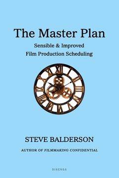 portada The Master Plan: Sensible & Improved Film Production Scheduling (in English)