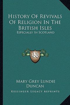 portada history of revivals of religion in the british isles: especially in scotland (en Inglés)