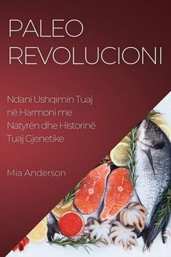 portada Paleo Revolucioni: Ndani Ushqimin Tuaj në Harmoni me Natyrën dhe Historinë Tuaj Gjenetike