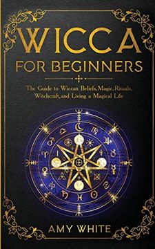portada Wicca for Beginners: The Guide to Wiccan Beliefs, Magic, Rituals, Witchcraft, and Living a Magical Life (en Inglés)