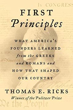 portada First Principles: What our First Four Presidents Learned From the Greeks and Romans, and how That Shaped Early America (en Inglés)