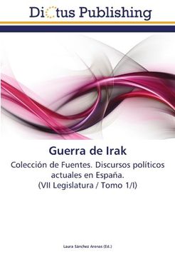 portada Guerra de Irak: Colección de Fuentes. Discursos políticos actuales en España.  (VII Legislatura / Tomo 1/I)