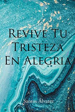 portada Revive tu Tristeza en Alegria