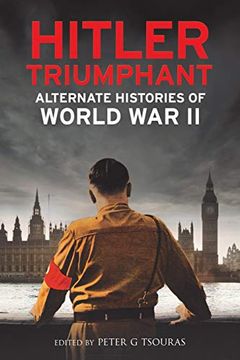 portada Hitler Triumphant: Alternate Histories of World war ii (en Inglés)