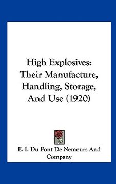 portada high explosives: their manufacture, handling, storage, and use (1920) (en Inglés)