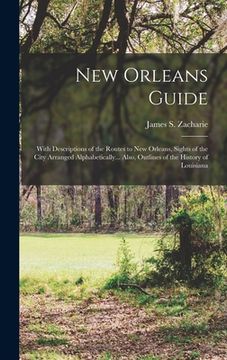 portada New Orleans Guide: With Descriptions of the Routes to New Orleans, Sights of the City Arranged Alphabetically... Also, Outlines of the Hi (en Inglés)