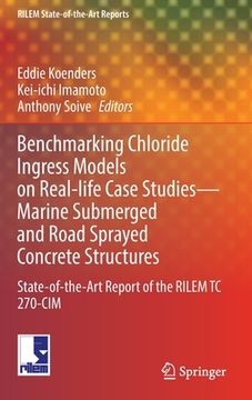 portada Benchmarking Chloride Ingress Models on Real-Life Case Studies--Marine Submerged and Road Sprayed Concrete Structures: State-Of-The-Art Report of the (en Inglés)