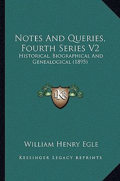 portada notes and queries, fourth series v2: historical, biographical and genealogical (1895) (en Inglés)