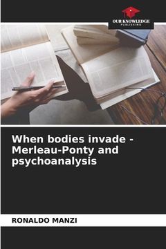 portada When bodies invade - Merleau-Ponty and psychoanalysis (en Inglés)