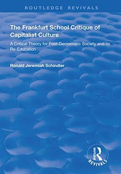 portada The Frankfurt School Critique of Capitalist Culture: A Critical Theory for Post-Democratic Society and Its Re-Education (en Inglés)