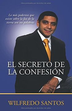 portada El Secreto de la Confesión: Lo más Poderoso que Existe Sobre la faz de la Tierra son sus Palabras (in Spanish)