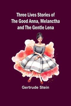 portada Three Lives Stories of The Good Anna, Melanctha and The Gentle Lena (en Inglés)