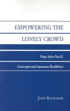 portada empowering the lonely crowd: pope john paul ii, lonergan and japanese buddhism (en Inglés)