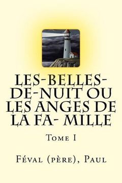 portada Les-Belles-de-nuit ou Les Anges de la fa- mille: Tome I (en Francés)