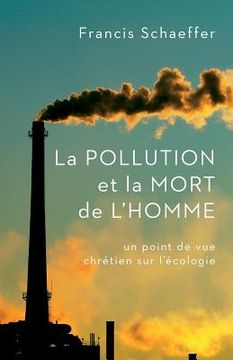 portada La Pollution Et La Mort de l'Homme: Un Point de Vue Chrétien Sur l'Écologie (in French)