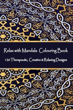 portada Relax with Mandala Colouring Book, 120 Therapeutic, Creative & Relaxing Designs: Adult Colouring Books Mandalas and Patterns Relaxing Colour Therapy S (en Inglés)