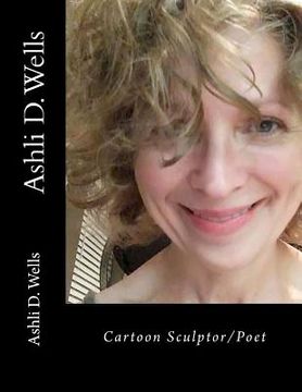 portada Ashli D. Wells: cartoon sculptor/poet (en Inglés)