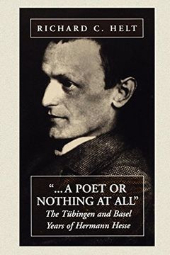 portada A Poet or Nothing at All: The Tubingen and Basel Years of Herman Hesse 