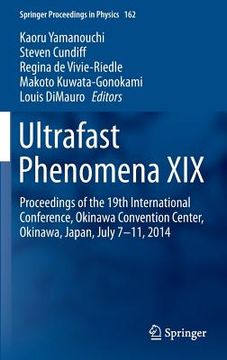 portada Ultrafast Phenomena XIX: Proceedings of the 19th International Conference, Okinawa Convention Center, Okinawa, Japan, July 7-11, 2014
