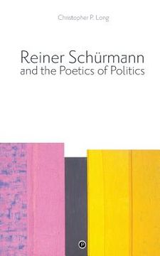 portada Reiner Schürmann and the Poetics of Politics (en Inglés)
